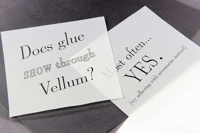 Glue or other adhesives often show through vellum. Try using accessories to adhere vellum instead