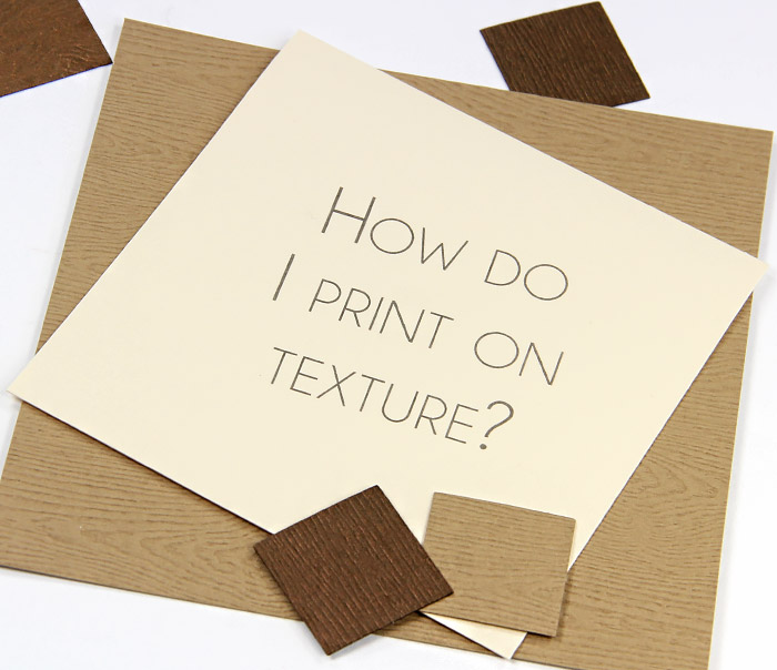 Textured paper questions - How do you print on texture embossed card stock? Wood grain card stock shown here.