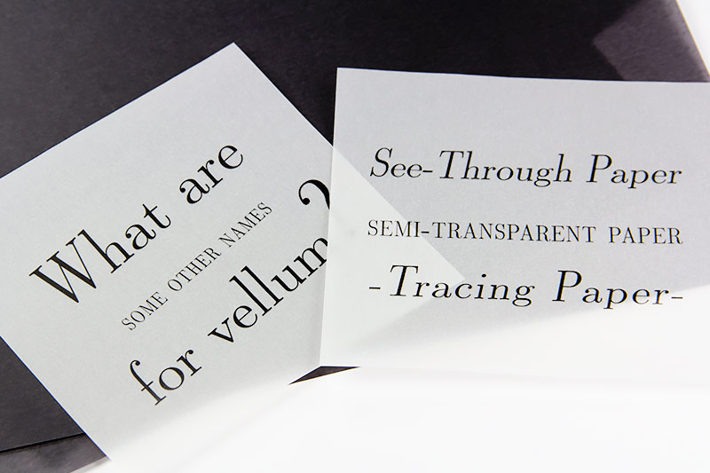 Translucent vellum goes by many names - see-through paper, semi-transparent paper, tracing paper