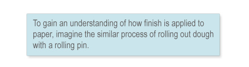 Quote: Paper finish similar to rolling dough with a rolling pin